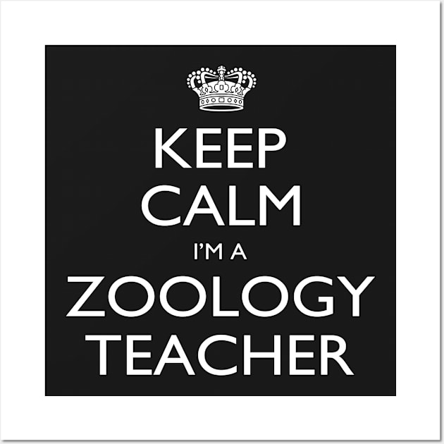 Keep Calm I’m A Zoology Teacher – T & Accessories Wall Art by roxannemargot